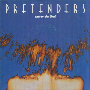 The Pretenders - Never Do That