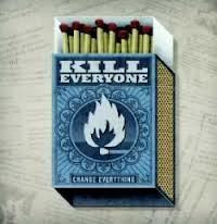 Kill Everyone - Change Everything