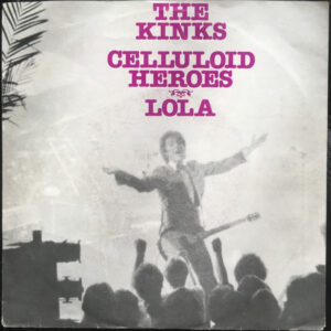 The Kinks - Celluloid Heroes / Lola