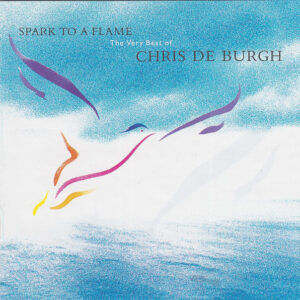 Chris De Burgh - Spark To A Flame (The Very Best Of Chris De Burgh)