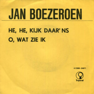 Jan Boezeroen - He, He, Kijk Daar 'ns / O, Wat Zie Ik