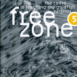Various - Freezone 5 : The Radio Is Teaching My Goldfish Ju-Jitsu