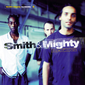 Smith & Mighty - DJ-Kicks: