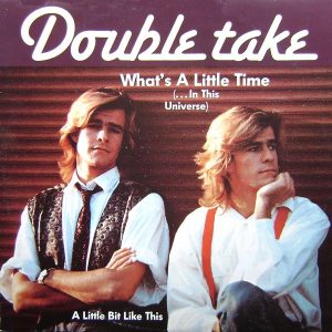 Double Take (2) - What's A Little Time (... In This Universe)