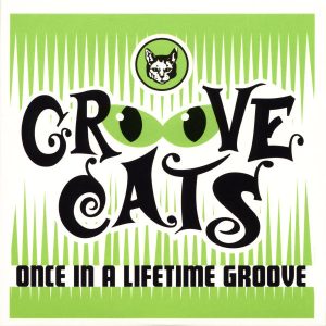 Groove Cats - Once In A Lifetime Groove