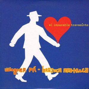 Wagner Pá, Brazuca Matraca - El Imparable Transeúnte