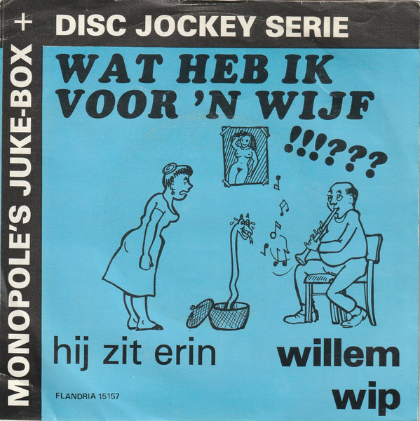 Willem Wip - Wat Heb Ik Voor Een Wijf !!!??? 2 Willem Wip - Wat Heb Ik Voor Een Wijf !!!???