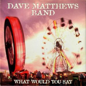 Dave Matthews Band - What Would You Say