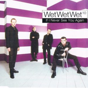 Wet Wet Wet - If I Never See You Again
