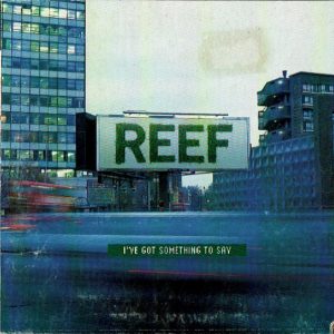 Reef - I've Got Something To Say