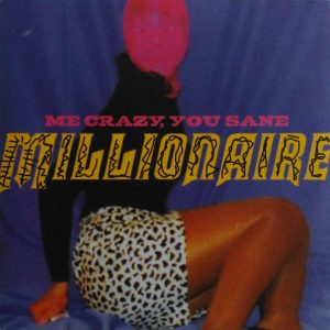Millionaire - Me Crazy, You Sane