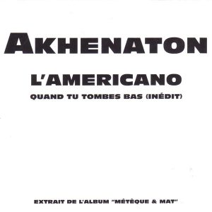 Akhenaton - L'Americano / Quand Tu Tombes Bas (Inédit)