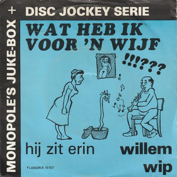 Willem Wip - Wat Heb Ik Voor Een Wijf !!!??? 1 Willem Wip - Wat Heb Ik Voor Een Wijf !!!???