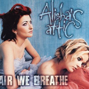 Alisha's Attic - Air We Breathe