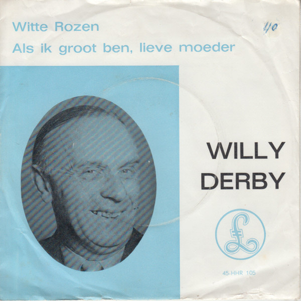 Willy Derby - Witte Rozen / Als Ik Groot Ben, Lieve Moeder 1 Willy Derby - Witte Rozen / Als Ik Groot Ben, Lieve Moeder