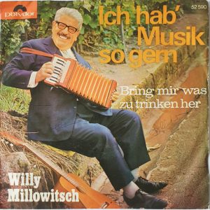 Willy Millowitsch - Ich Hab' Musik So Gern / Bring Mir Was Zu Trinken Her