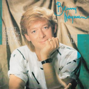 Benny Neyman - Je Moet Niet Bang Zijn Voor Het Leven
