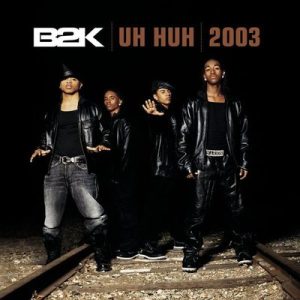 B2K - Uh Huh