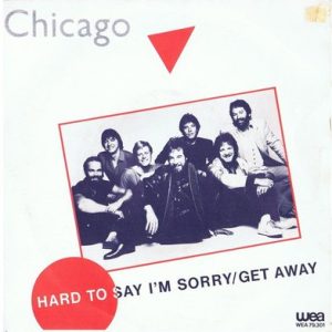 Chicago (2) - Hard To Say I'm Sorry/Get Away